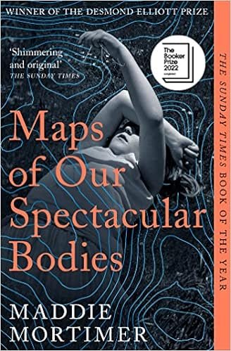 Maps Of Our Spectacular Bodies: Longlisted For The Booker Prize