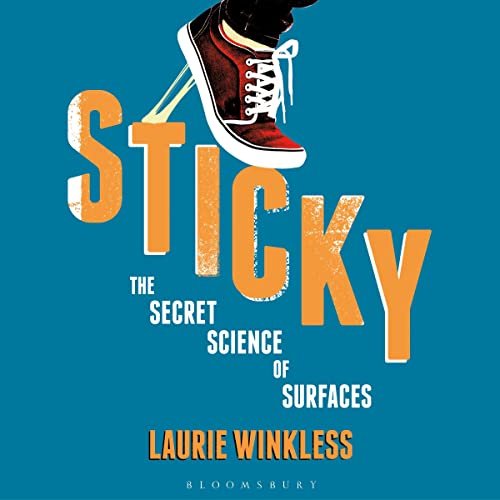 Sticky The Secret Science Of Surfaces