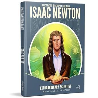Illustrated Biography For Kids Isaac Newton Extraordinary Scientist Who Changed The World