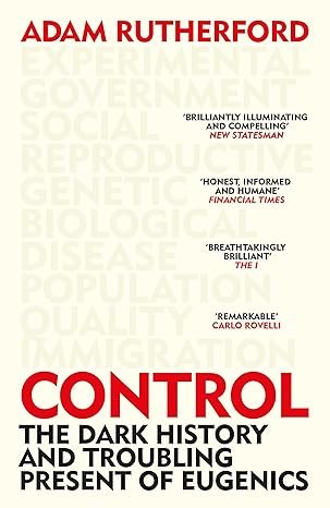 Control The Dark History And Troubling Present Of Eugenics