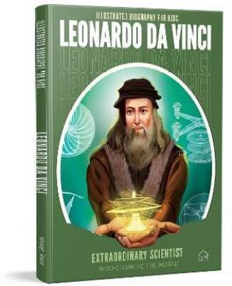 Illustrated Biography For Kids Leonardo Da Vinci- Extraodinary Scientist Who Changed The World