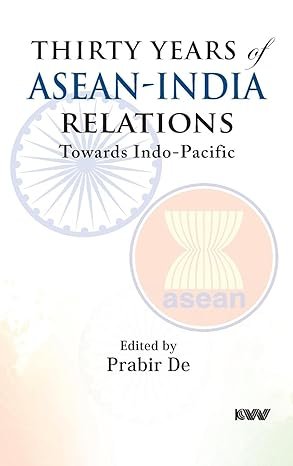 Thirty Years Asean India Relations Towards Indo Pacific