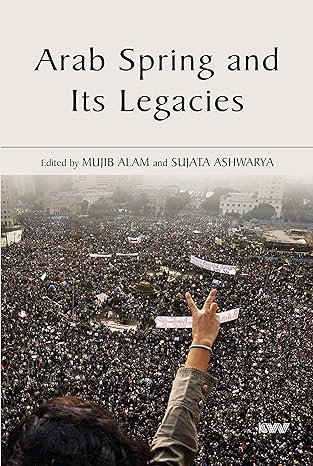 Arab Spring And Its Legacies