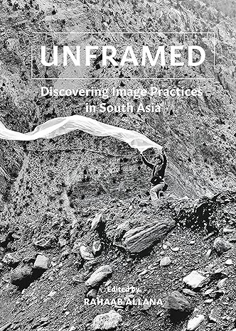 Unframed Discovering Image Practices In South Asia