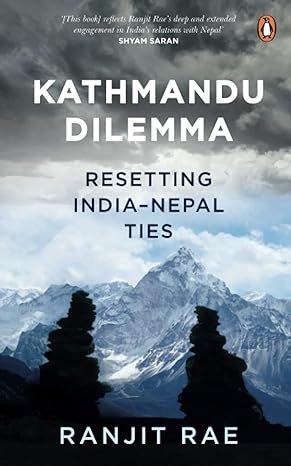 Kathmandu Dilemma Resetting India Nepal Ties