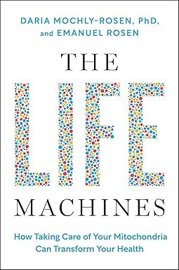 Life Machines How Taking Care Of Your Mitochondria Can Transform Your Health (hb)