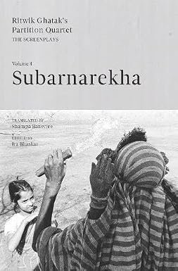 Subarnarekha Ritwik Ghataks Partition Quartet The Screenplays Volume Iv 1