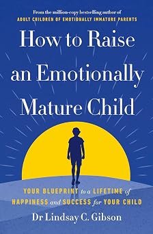 How To Raise An Emotionally Mature Child