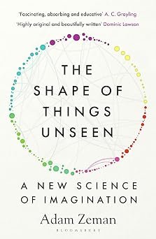 Shape Of Things Unseen A New Science Of Imagination