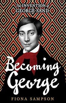 Becoming George The Invention Of George Sand