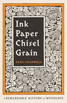 Ink Paper Chisel Grain A Remarkable History Of Woodcuts (hb)