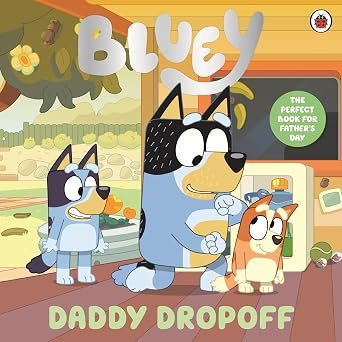 Bluey Daddy Dropoff A Fathers Day Story